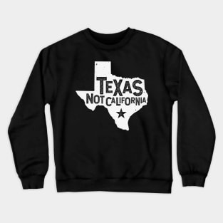 Texas Not California Distressed State | Texas Pride Crewneck Sweatshirt